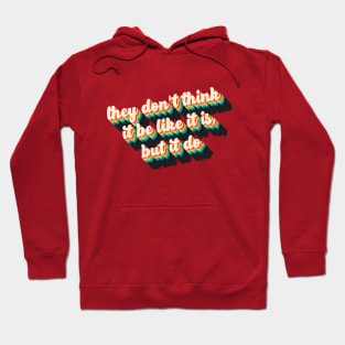 They Don't Think It Be Like It Is, But It Do! Hoodie